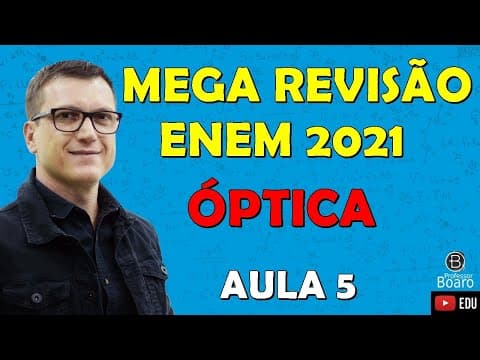 Thumbnail da aula: MEGA REVISÃO COMPLETA de FÍSICA para o ENEM | ÓPTICA | Professor Boaro - Aula 05