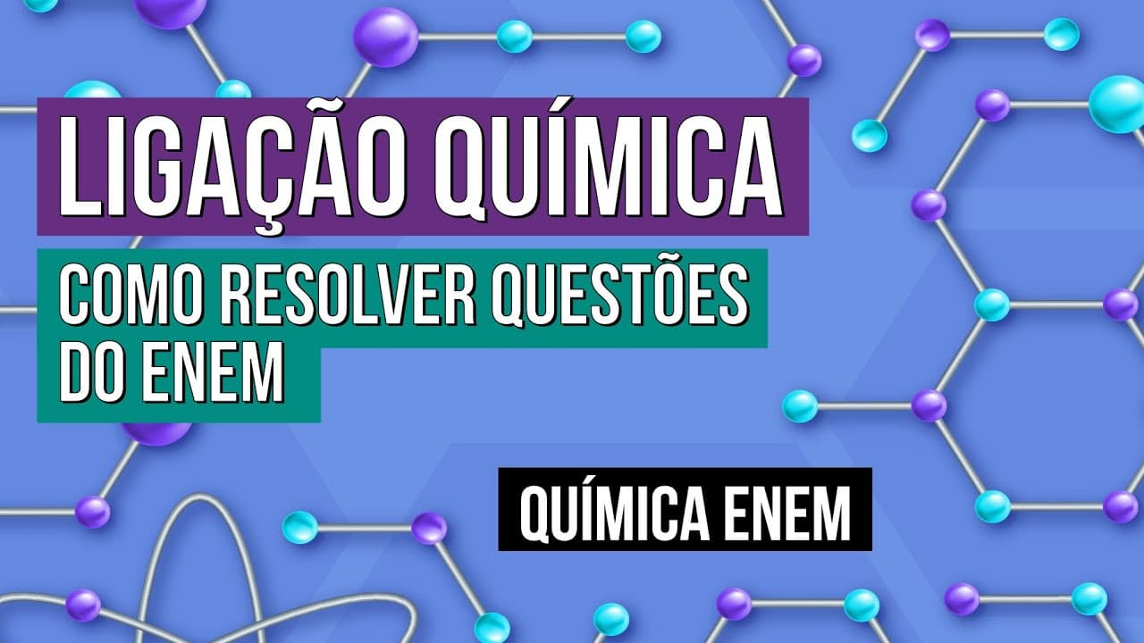 Thumbnail: LIGAÇÃO QUÍMICA: como resolver questões do Enem | Química para o Enem | Larissa Sousa Campos