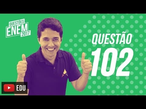 Thumbnail da aula: Enem 2017 - Ciências da Natureza | Questão 102 (Caderno Amarelo)