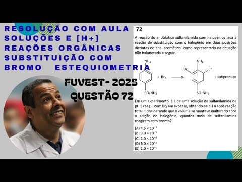 Thumbnail da aula: FUVEST 2025 QUESTÃO 72_SOLUÇÕES E [H+]_REAÇÕES ORGÂNICAS_ SUBSTITUIÇÃO COM BROMO_ESTEQUIOMETRIA