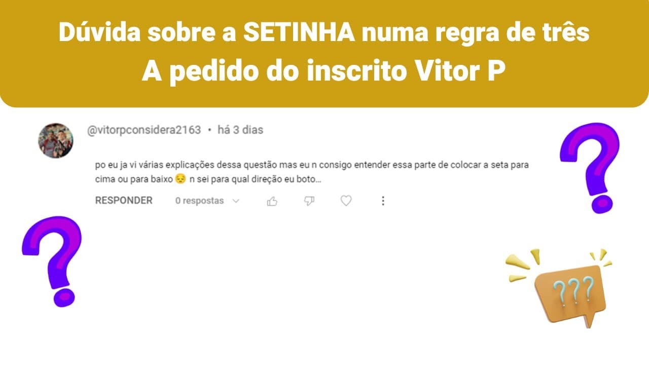 Thumbnail: DÚVIDA DA SETINHA NUMA REGRA DE TRÊS, A PEDIDO DO INSCRITO VITOR P