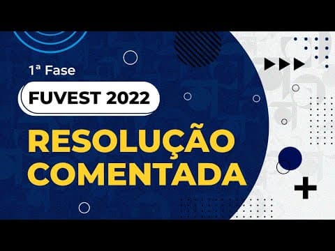 Thumbnail da aula: Resolução Comentada - FUVEST 2022 - 1ª fase