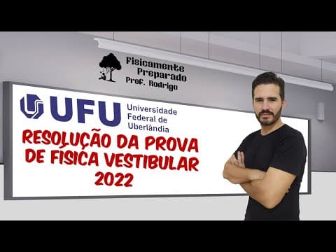 Thumbnail da aula: Resolução da prova de Física Vestibular UFU-2022 Conhecimentos Gerais.