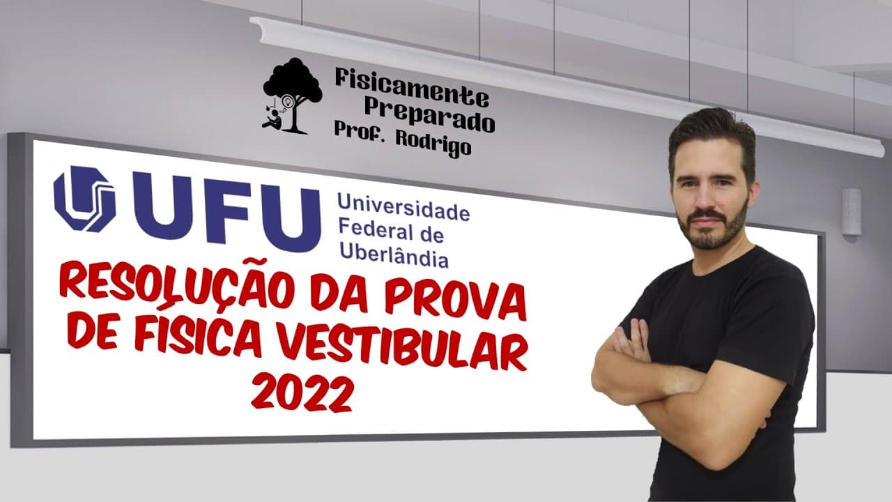 Thumbnail: Resolução da prova de Física Vestibular UFU-2022 Conhecimentos Gerais.