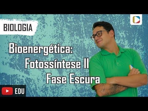Thumbnail da aula: Biologia - Bioenergética: Fotossíntese II - Fase Escura