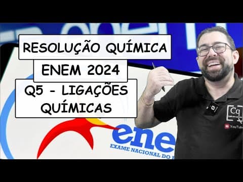 Thumbnail da aula: RESOLUÇÃO ENEM 2023 - QUÍMICA - Q5 LIGAÇÕES QUÍMICAS