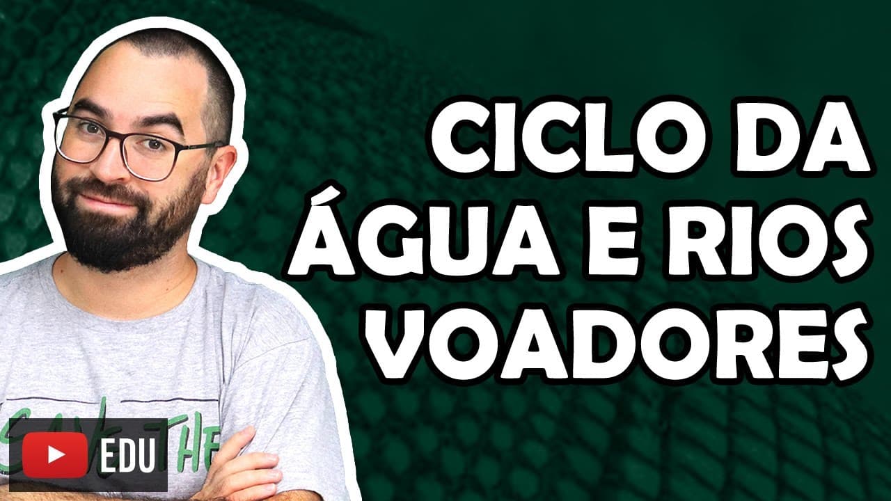 Thumbnail: Ciclo da água e rios voadores - Aula 05 - Módulo VIII: Ecologia | Prof. Gui