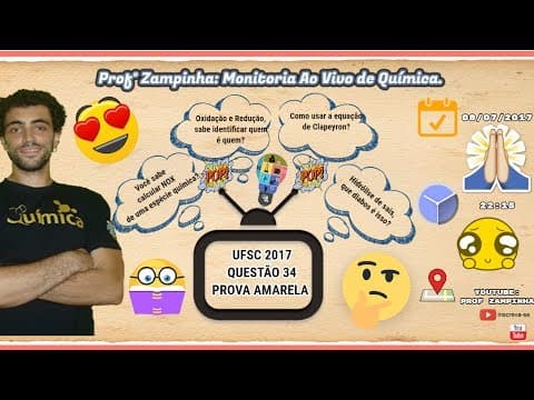 Thumbnail da aula: Química - Monitoria Ao vivo - Q 34 UFSC 2017 - Prof° Zampinha.