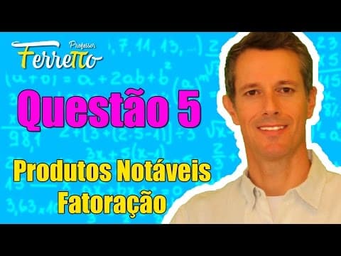 Thumbnail da aula: Questão 5 - Produtos Notáveis e Fatoração