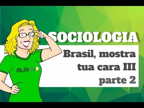 Thumbnail da aula: Sociologia - Brasil, mostra tua cara III - parte 2
