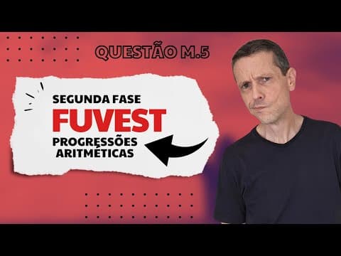 Thumbnail da aula: VESTIBULAR FUVEST 2025 - 2A FASE - QUESTÃO 5 - PROGRESSÃO ARITMÉTICA #fuvest #discursivas #2afase