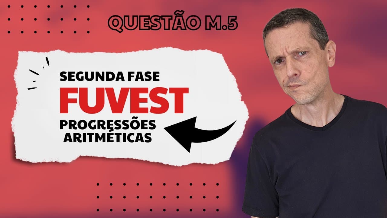 Thumbnail: VESTIBULAR FUVEST 2025 - 2A FASE - QUESTÃO 5 - PROGRESSÃO ARITMÉTICA #fuvest #discursivas #2afase