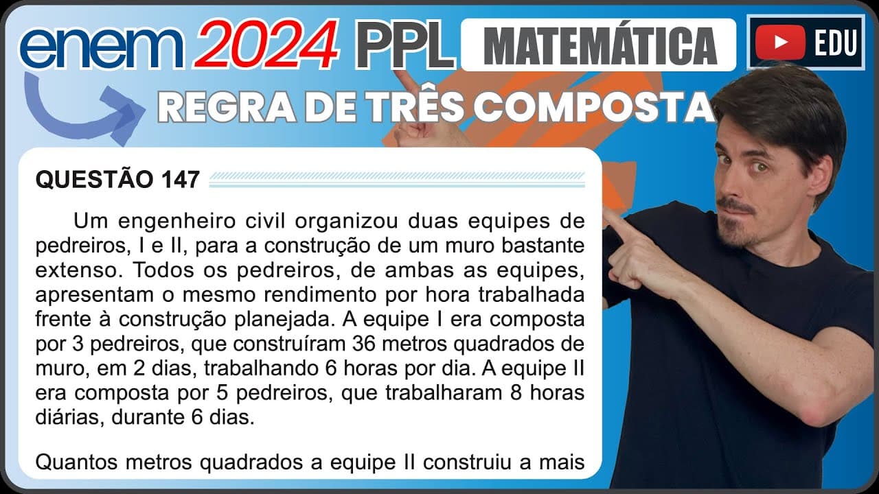 Thumbnail: [ENEM 2024 PPL] 147 📘REGRA DE TRÊS COMPOSTA Um engenheiro civil organizou duas equipes de pedreiros