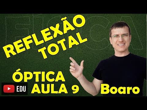 Thumbnail da aula: REFLEXÃO TOTAL DA LUZ - ÓPTICA - Aula 9 - Prof.  Boaro