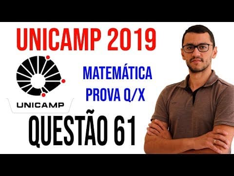 Thumbnail da aula: Questão 61 -  UNICAMP 2019   Matemática Prova Q e X