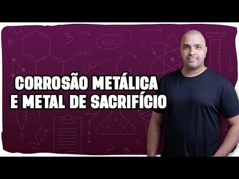 Thumbnail da aula: ⚙️ CORROSÃO METÁLICA E METAL DE SACRIFÍCIO: Como evitar a ferrugem com a Química! 🔩