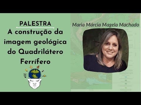 Thumbnail da aula: A construção da imagem Geológica do Quadrilátero Ferrífero - Maria Machado - XIII SGUFMG