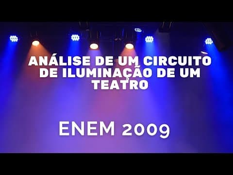 Thumbnail da aula: ENEM 2009 - Análise de um circuito de iluminação de um teatro