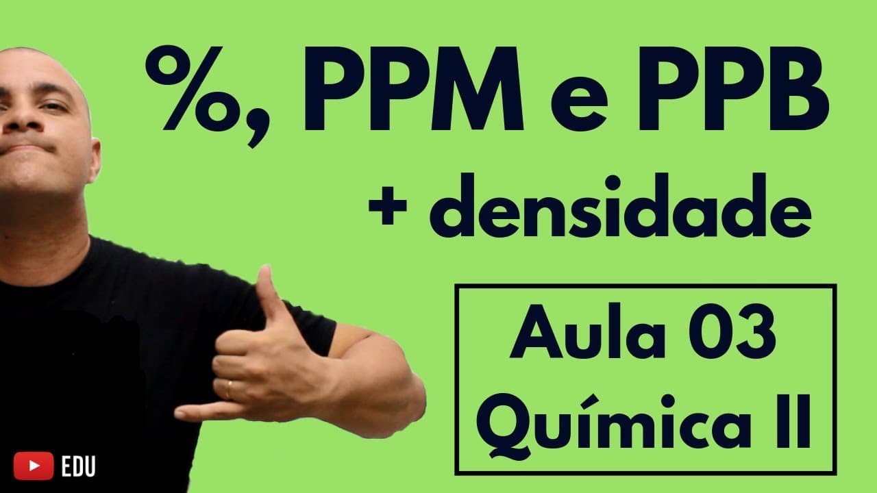 Thumbnail: CONCENTRAÇÃO: Porcentagem; PPM e PPB (Partes por Milhão e Bilhão); DENSIDADE | Aula 03 (Química II)