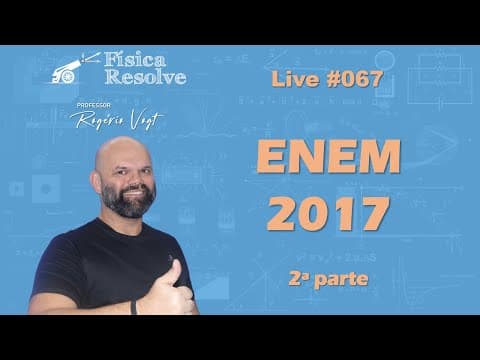 Thumbnail da aula: AO VIVO: ENEM 2017 (2a parte) - Resolução das questões de física