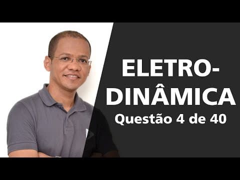 Thumbnail da aula: Eletrodinâmica - Questão resolvida 4 de 40