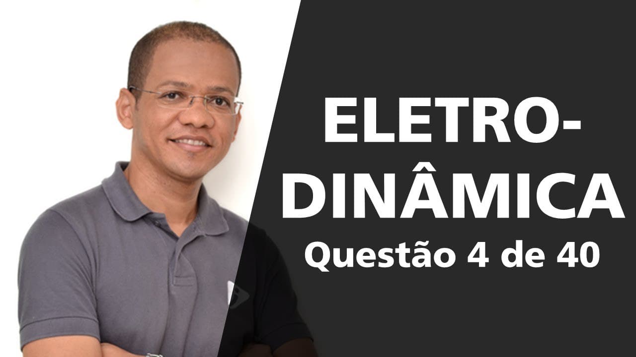 Thumbnail: Eletrodinâmica - Questão resolvida 4 de 40