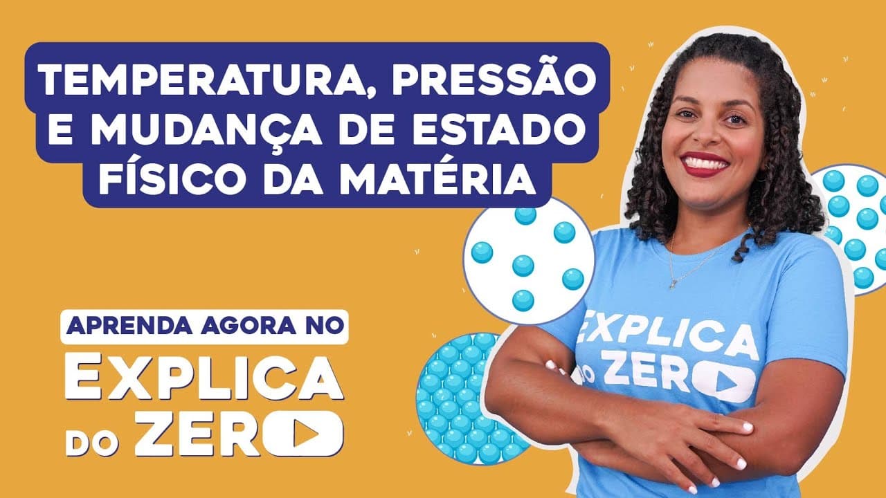 Thumbnail: TEMPERATURA, PRESSÃO E MUDANÇA DE ESTADO FÍSICO DA MATÉRIA | Química | Explica do Zero | Larissa