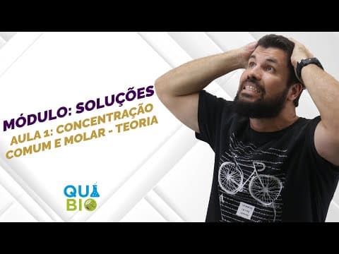 Thumbnail da aula: MÓDULO: SOLUÇÕES - CONCENTRAÇÃO COMUM E MOLAR - TEORIA E FÓRMULAS - ENEM - UERJ - VESTIBULAR