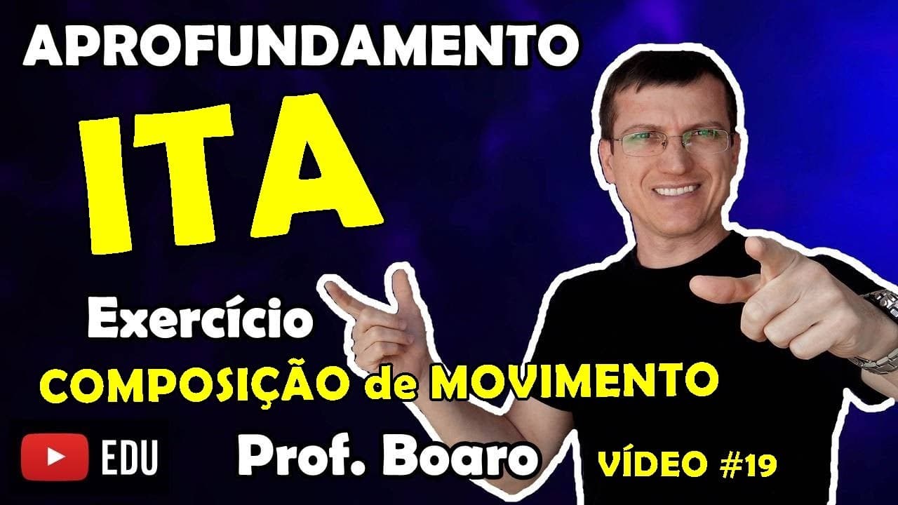 Thumbnail: ITA   APROFUNDAMENTO de FÍSICA   COMPOSIÇÃO de MOVIMENTO   Prof  Marcelo Boaro   Vídeo   Aula nº 19