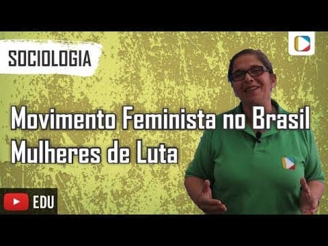 Thumbnail da aula: Sociologia - Movimento Feminista no Brasil: Mulheres de Luta