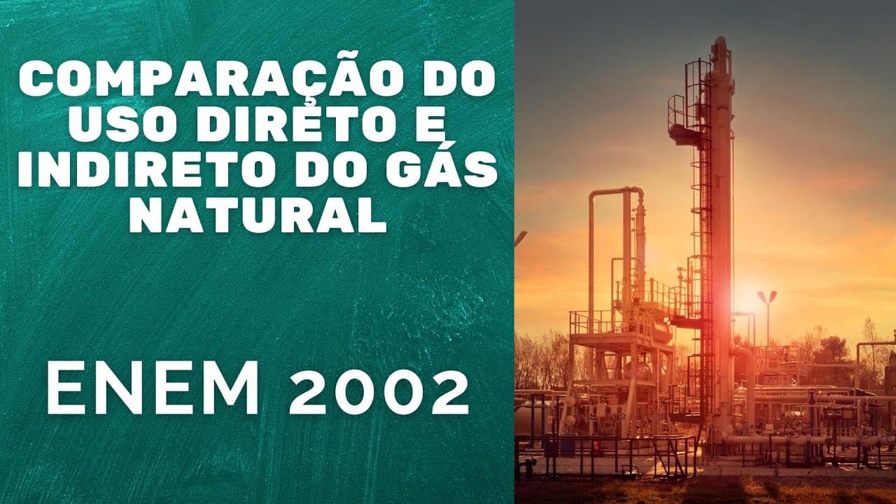 Thumbnail: ENEM 2002 - Comparação do uso direto e indireto do gás natural
