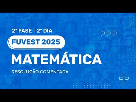 Thumbnail da aula: Resolução Comentada - FUVEST 2025 - 2ª Fase - 2º Dia - Matemática