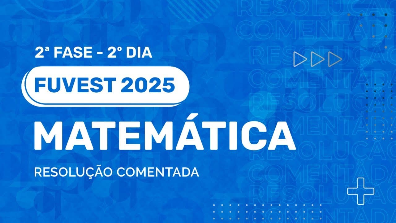 Thumbnail: Resolução Comentada - FUVEST 2025 - 2ª Fase - 2º Dia - Matemática