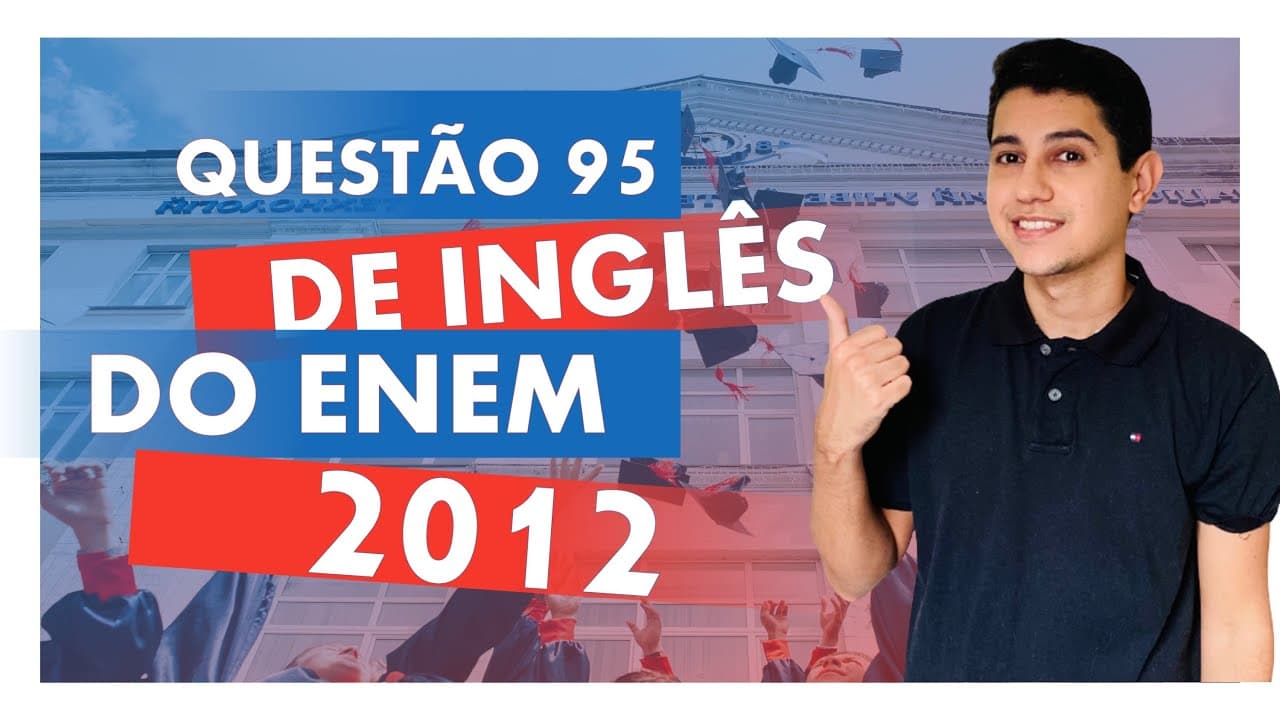 Thumbnail: QUESTÃO DE INGLÊS ENEM 2012 | Questão 95 da PROVA AZUL de Língua Inglesa do ENEM
