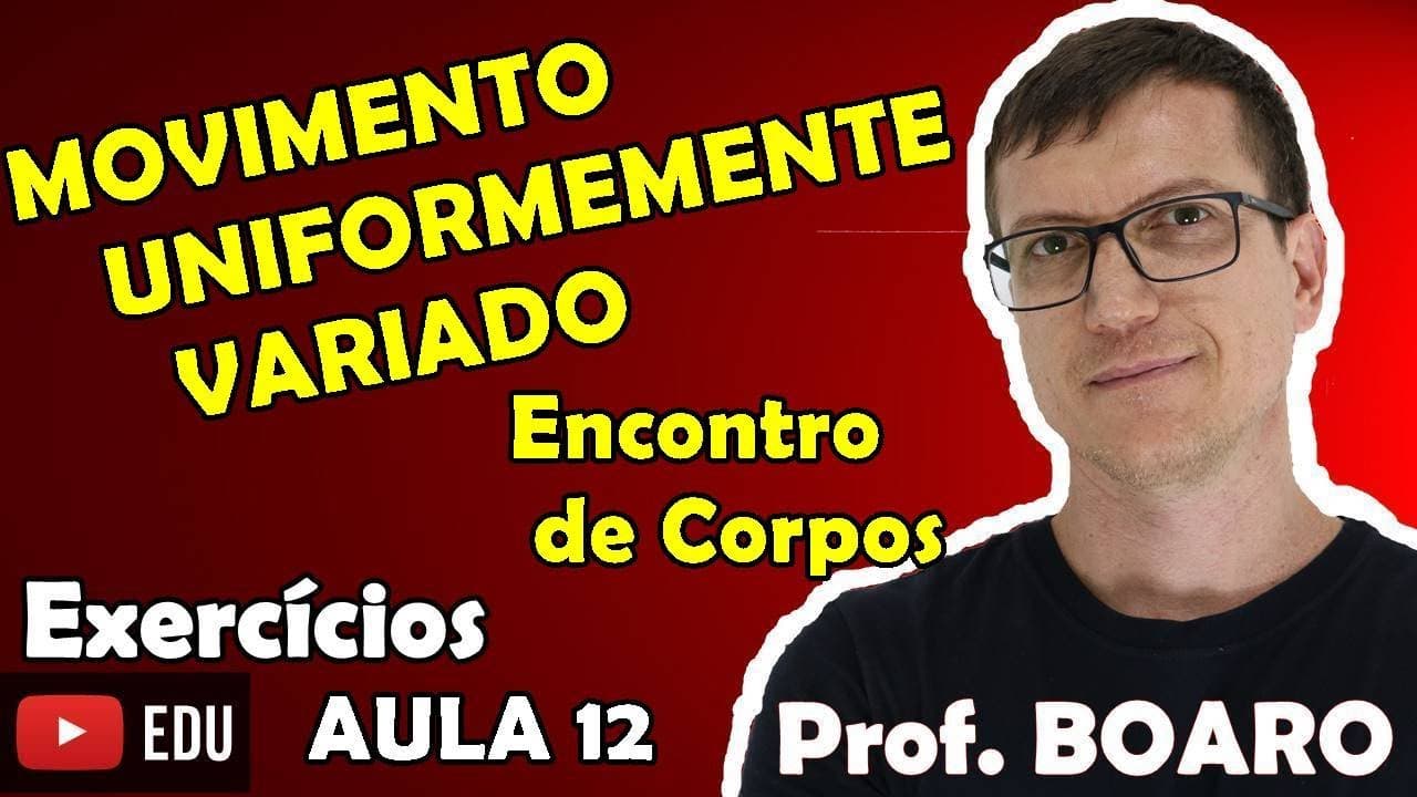 Thumbnail: ENCONTRO DE CORPOS NO MUV CINEMATICA EXCICIOS Prof Boaro AULA 12