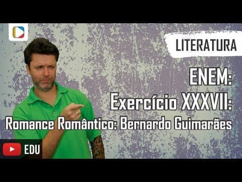 Thumbnail da aula: Literatura - ENEM: Exercício XXXVII: Romance Romântico: Bernardo Guimarães