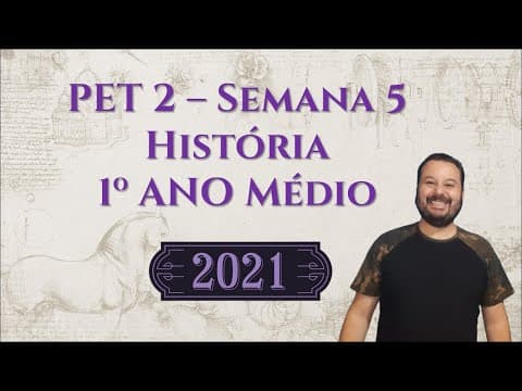 Thumbnail da aula: PET 2021 - 1º ano Médio  - PET 2- História - Semana 5 - Atividades