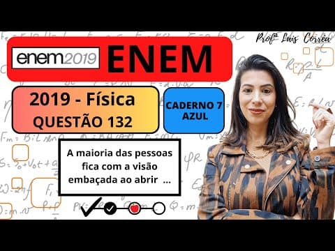 Thumbnail da aula: 🔴 FÍSICA / ENEM 2019 / QUESTÃO 132 / CADERNO AZUL / A maioria das pessoas fica com a visão ...