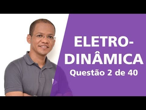 Thumbnail da aula: Eletrodinâmica - Questão 2 de 40