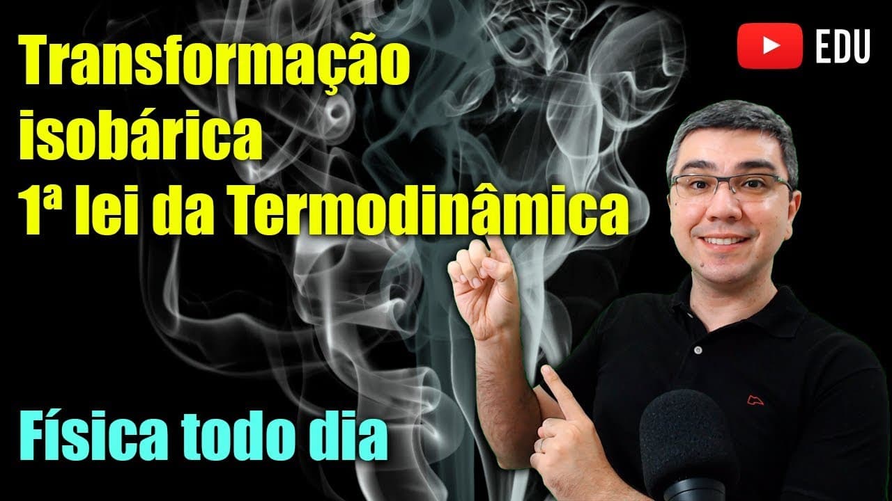 Thumbnail: Primeira Lei da Termodinâmica: transformação Isobárica - Pressão constante | Física todo dia