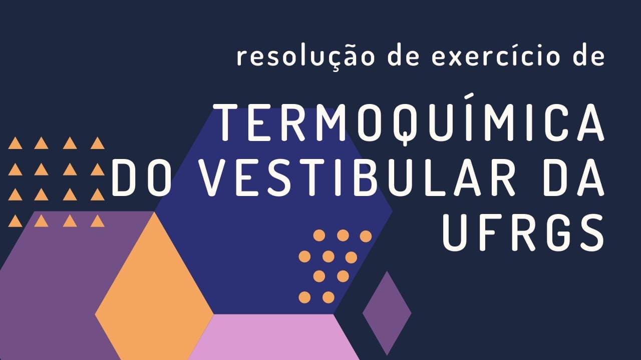 Thumbnail: Resolução de exercício de termoquímica do vestibular da UFRGS