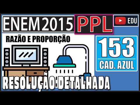 Thumbnail da aula: [ENEM 2015 PPL] 153 📘 RAZÃO E PROPORÇÃO Sabe-se que o valor cobrado na conta de energia elétrica