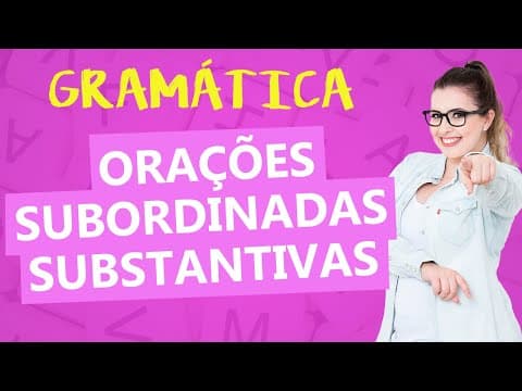 Thumbnail da aula: ORAÇÕES SUBORDINADAS SUBSTANTIVAS: TEORIA E CLASSIFICAÇÕES - Parte 1 - Profa. Pamba