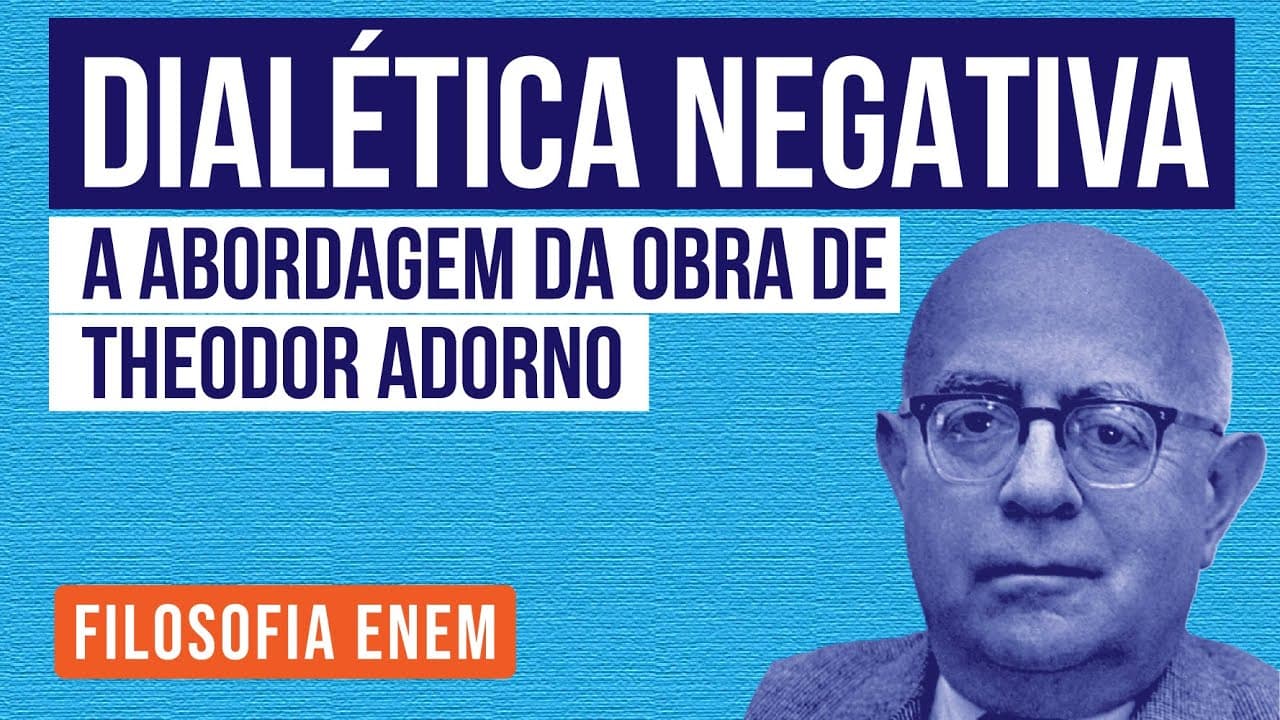 Thumbnail: DIALÉTICA NEGATIVA: a abordagem da obra de Theodor Adorno | Filosofia para o Enem | Ernani da Silva