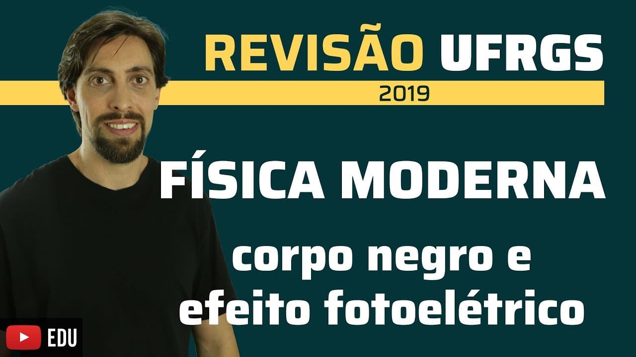 Thumbnail: Física Moderna: corpo negro e efeito fotoelétrico | Revisão UFRGS e vestibulares de verão 2019