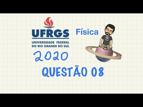 Thumbnail da aula: UFRGS - 2020 - Física - Questão 08 - Resolvida