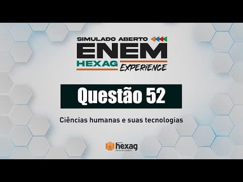 Thumbnail da aula: SIMULADO ABERTO HEXAG | CIÊNCIAS HUMANAS | QUESTÃO 52