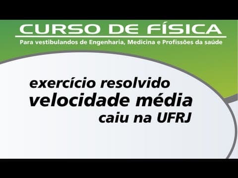 Thumbnail da aula: Velocidade média - Exercício resolvido - UFRJ 2010