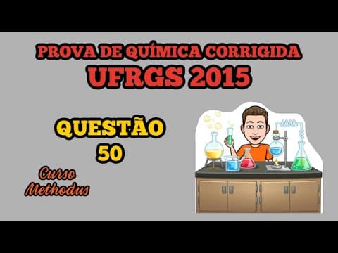 Thumbnail da aula: 50 de 2015 da prova de química da UFRGS - Recentemente cientistas conseguiram desenvolver um novo