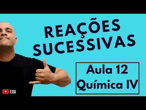 Thumbnail da aula: ESTEQUIOMETRIA: Reações Consecutivas/Sucessivas | Aula 12 (Química IV)